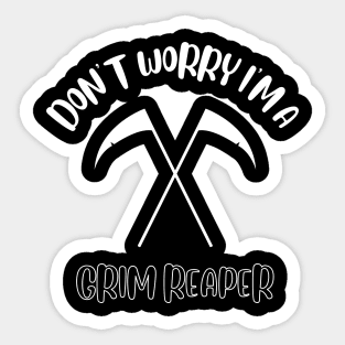 Don't Worry I'm A Grim Reaper Sticker